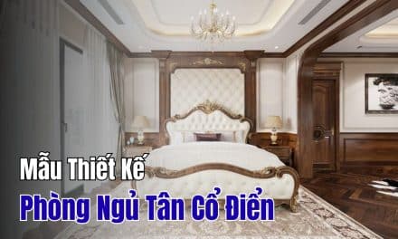 Video Mẫu Thiết Kế Phòng Ngủ Tân Cổ Điển – Sang Trọng & Đẳng Cấp